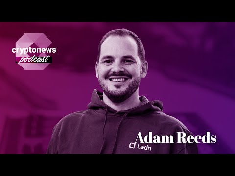Adam Reeds, CEO of Ledn, on Crypto Lending and Why Bitcoin Makes Great Collateral