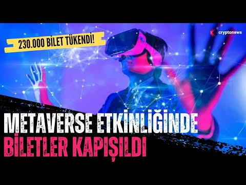 Metaverse etkinliğinde 230.000 bilet kapışıldı! 5 Eylül’e kadar sürecek