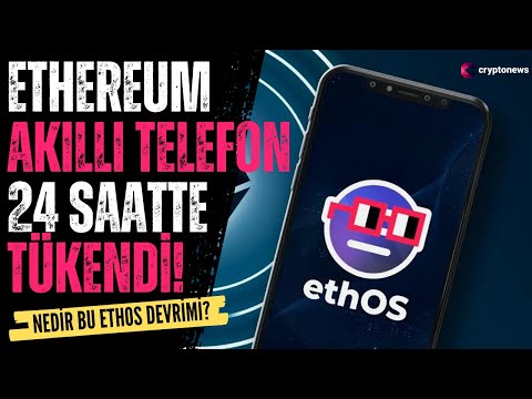 Ethereum Akıllı telefonlar 24 saatte tükendi! Nedir bu ETHOS devrimi?