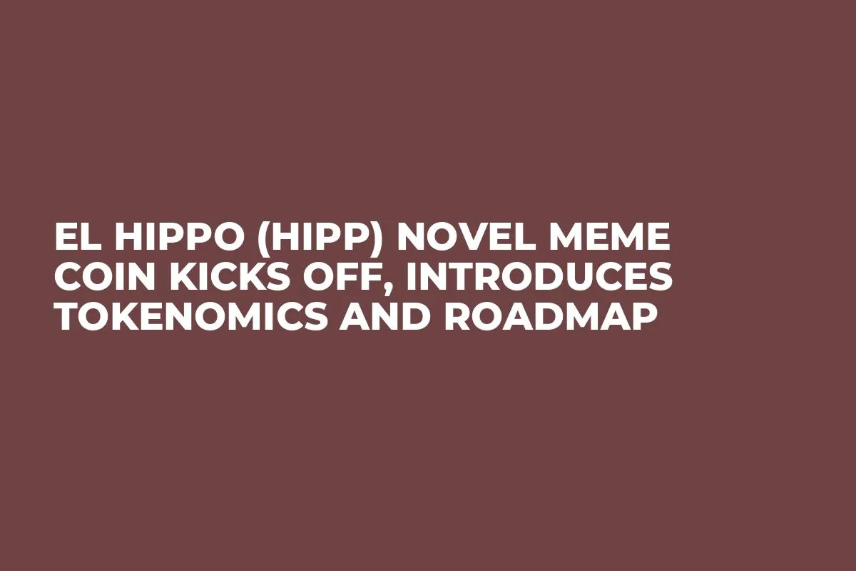 El Hippo (HIPP) Novel Meme Coin Kicks Off, Introduces Tokenomics and Roadmap