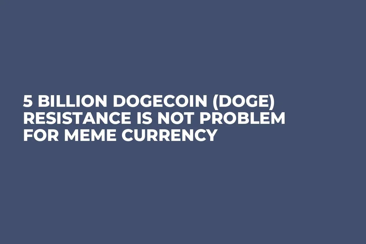 5 Billion Dogecoin (DOGE) Resistance Is Not Problem for Meme Currency