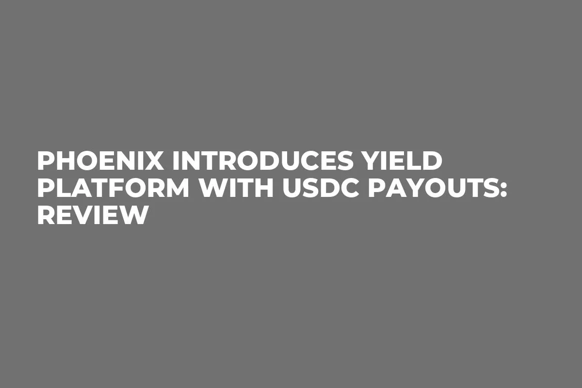 Phoenix Introduces Yield Platform with USDC Payouts: Review