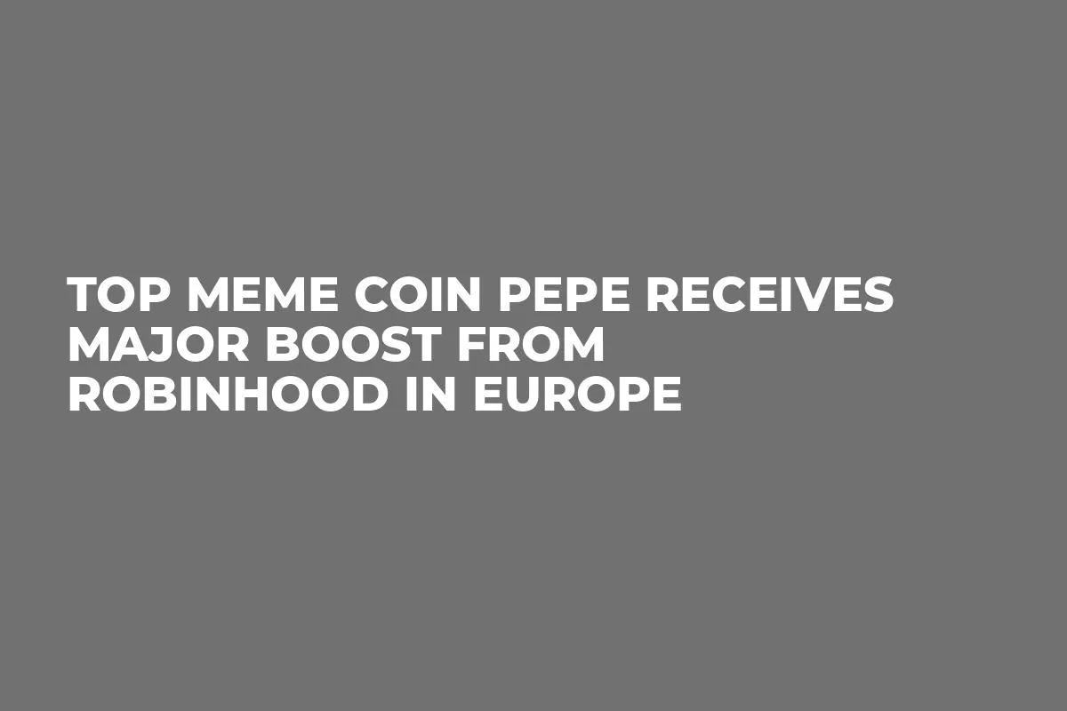 Top Meme Coin PEPE Receives Major Boost From Robinhood in Europe