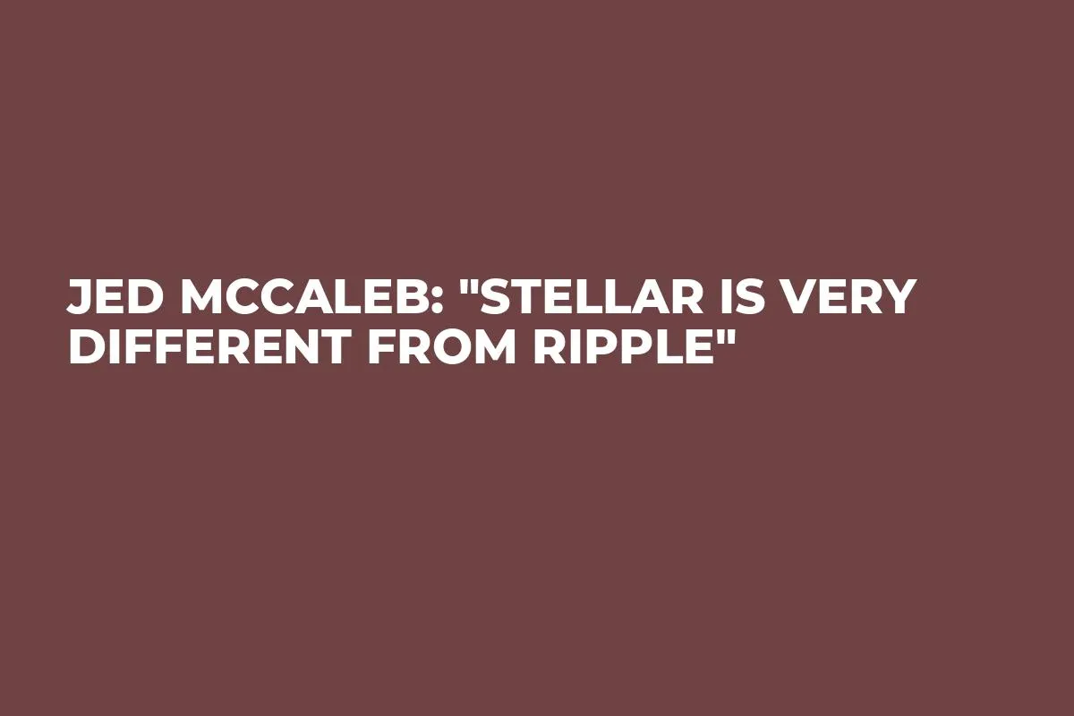 Jed McCaleb: "Stellar Is Very Different from Ripple" 