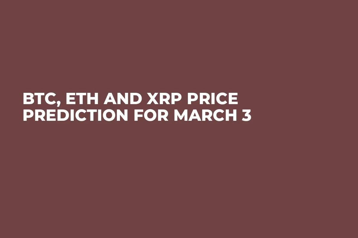 BTC, ETH and XRP Price Prediction for March 3