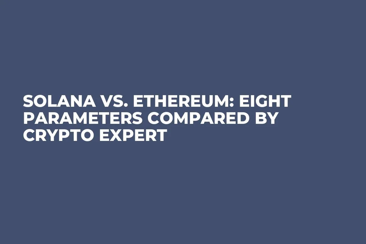 Solana vs. Ethereum: Eight Parameters Compared by Crypto Expert