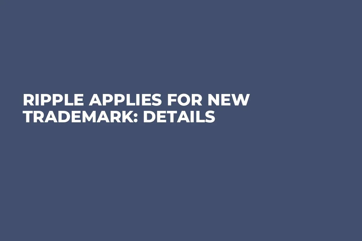 Ripple Applies for New Trademark: Details