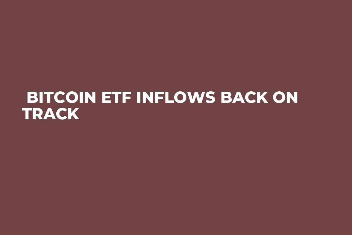  Bitcoin ETF Inflows Back on Track