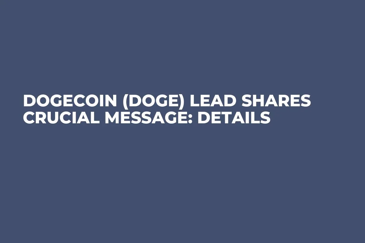 Dogecoin (DOGE) Lead Shares Crucial Message: Details