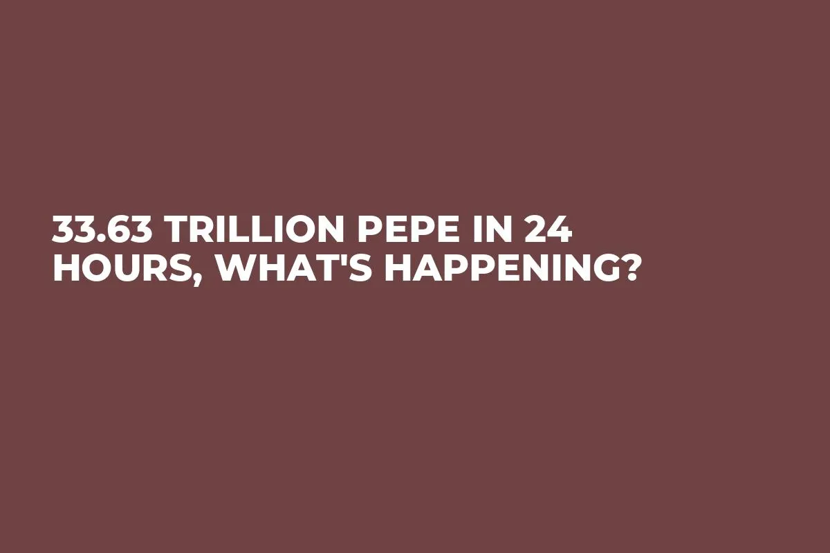 33.63 Trillion PEPE in 24 Hours, What's Happening?