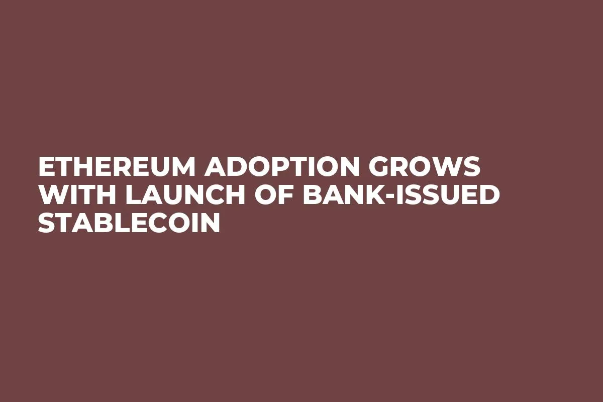 Ethereum Adoption Grows With Launch of Bank-Issued Stablecoin