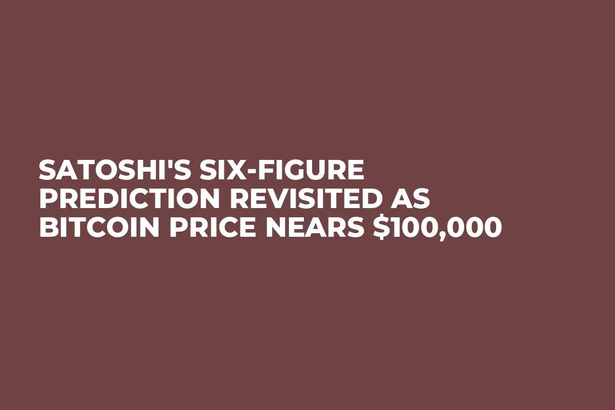 Satoshi's Six-Figure Prediction Revisited as Bitcoin Price Nears $100,000