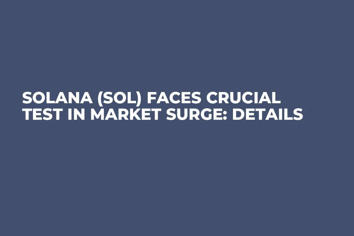 Solana (SOL) Faces Crucial Test in Market Surge: Details