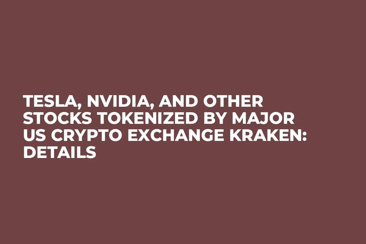 Tesla, Nvidia, and Other Stocks Tokenized by Major US Crypto Exchange Kraken: Details