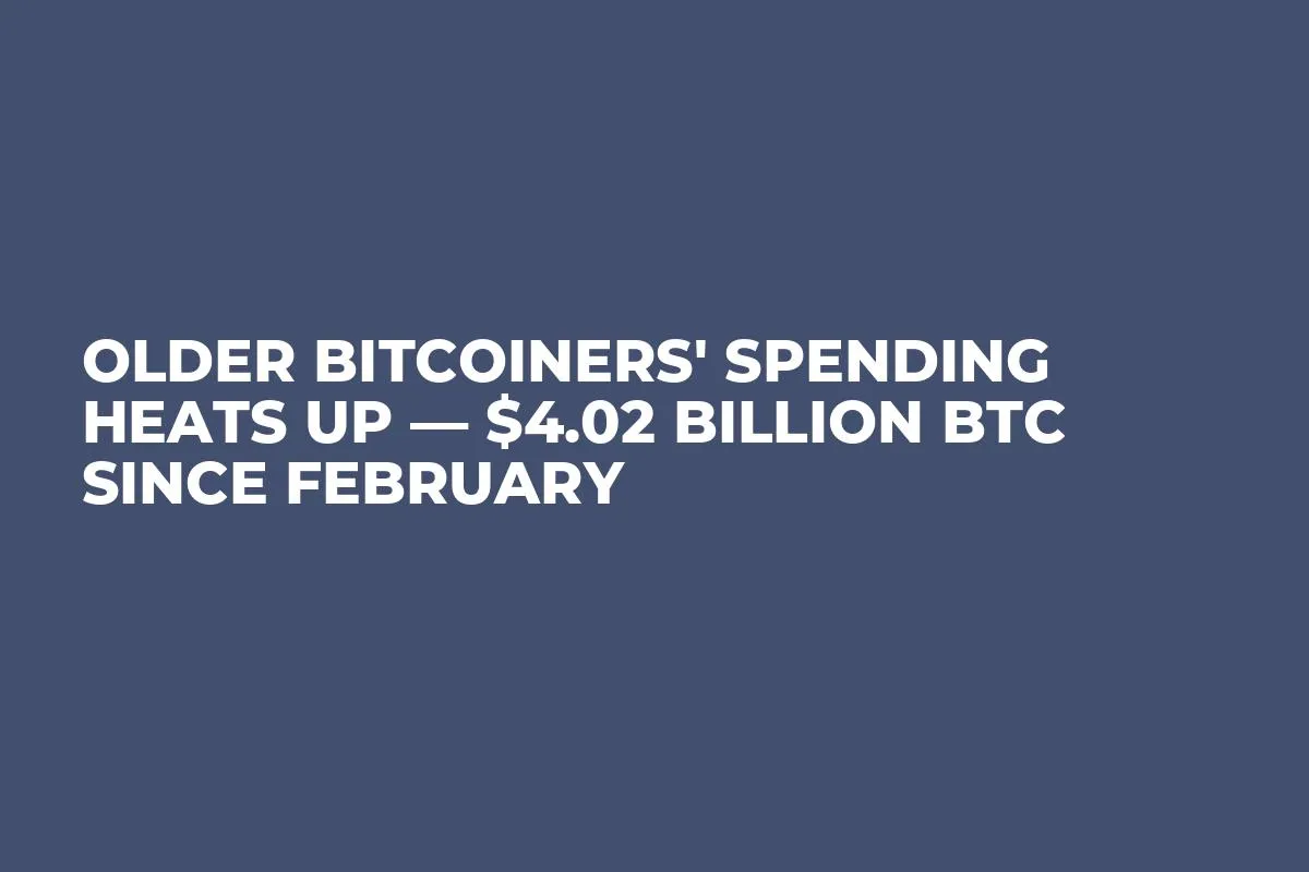 Older Bitcoiners' Spending Heats Up — $4.02 Billion BTC Since February