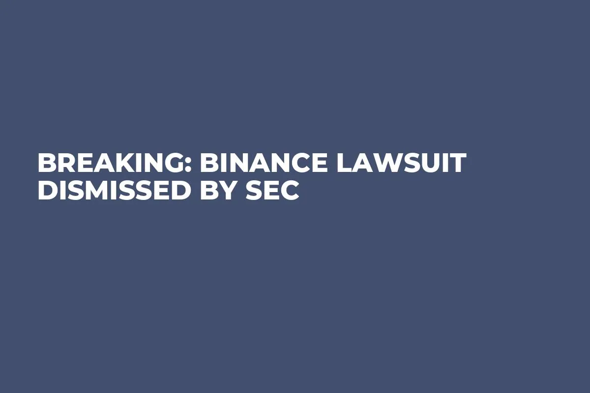 Breaking: Binance Lawsuit Dismissed by SEC
