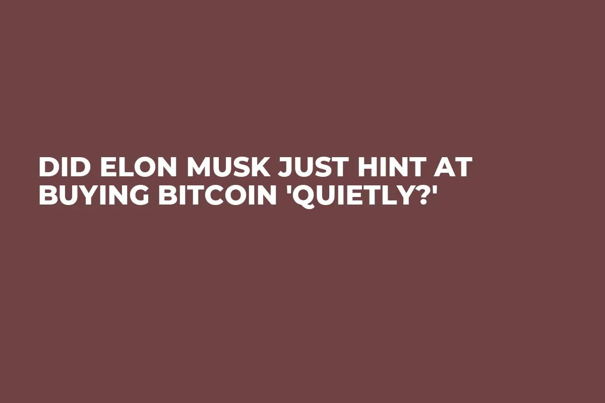 Did Elon Musk Just Hint at Buying Bitcoin 'Quietly?'