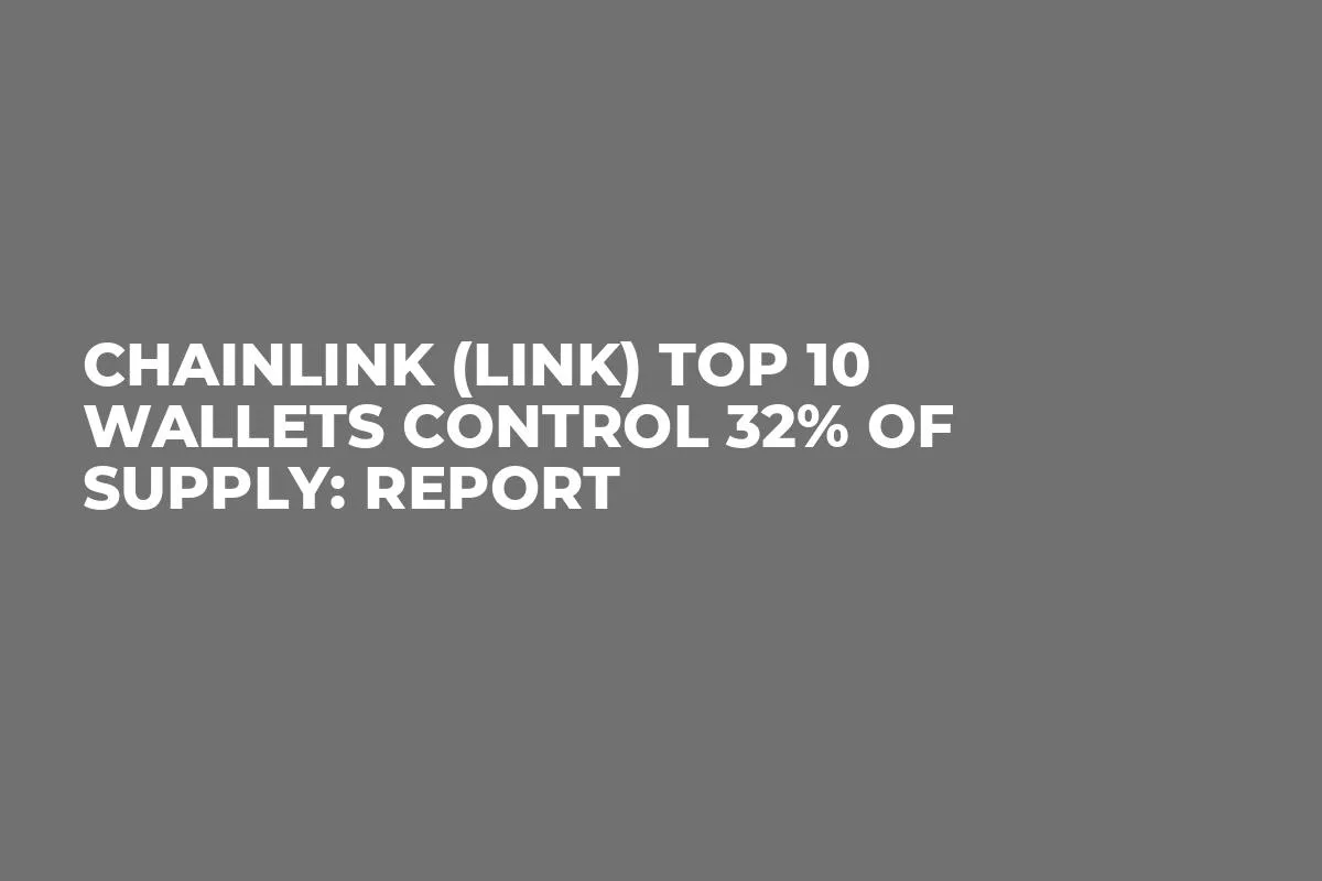 Chainlink (LINK) Top 10 Wallets Control 32% of Supply: Report