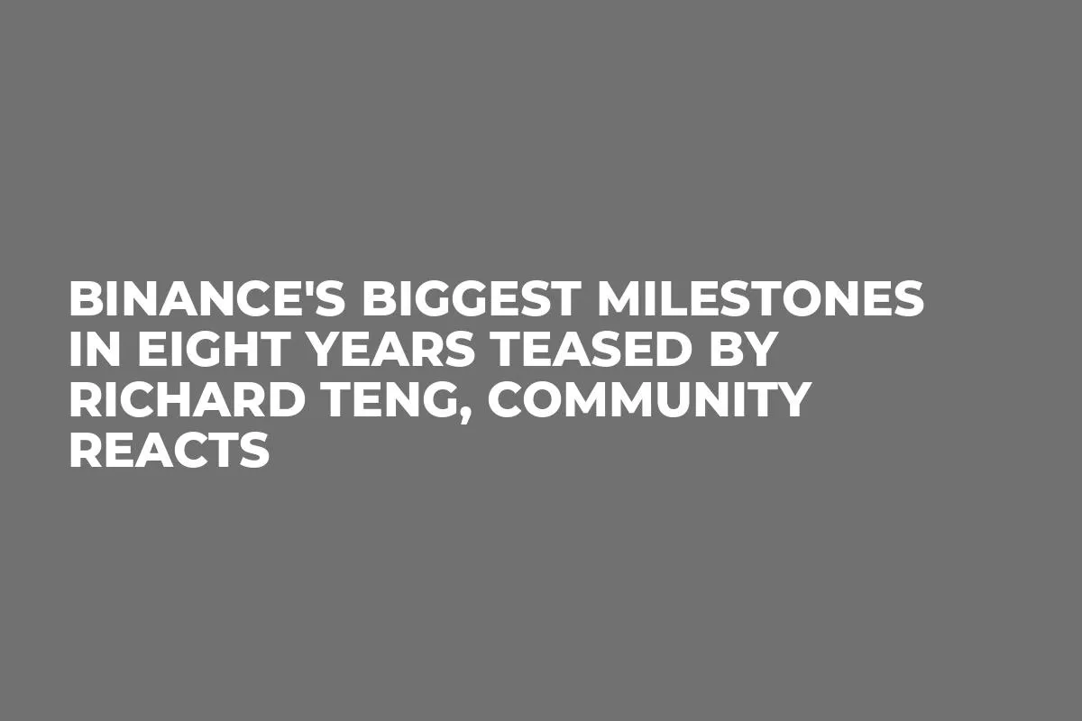 Binance's Biggest Milestones in Eight Years Teased by Richard Teng, Community Reacts