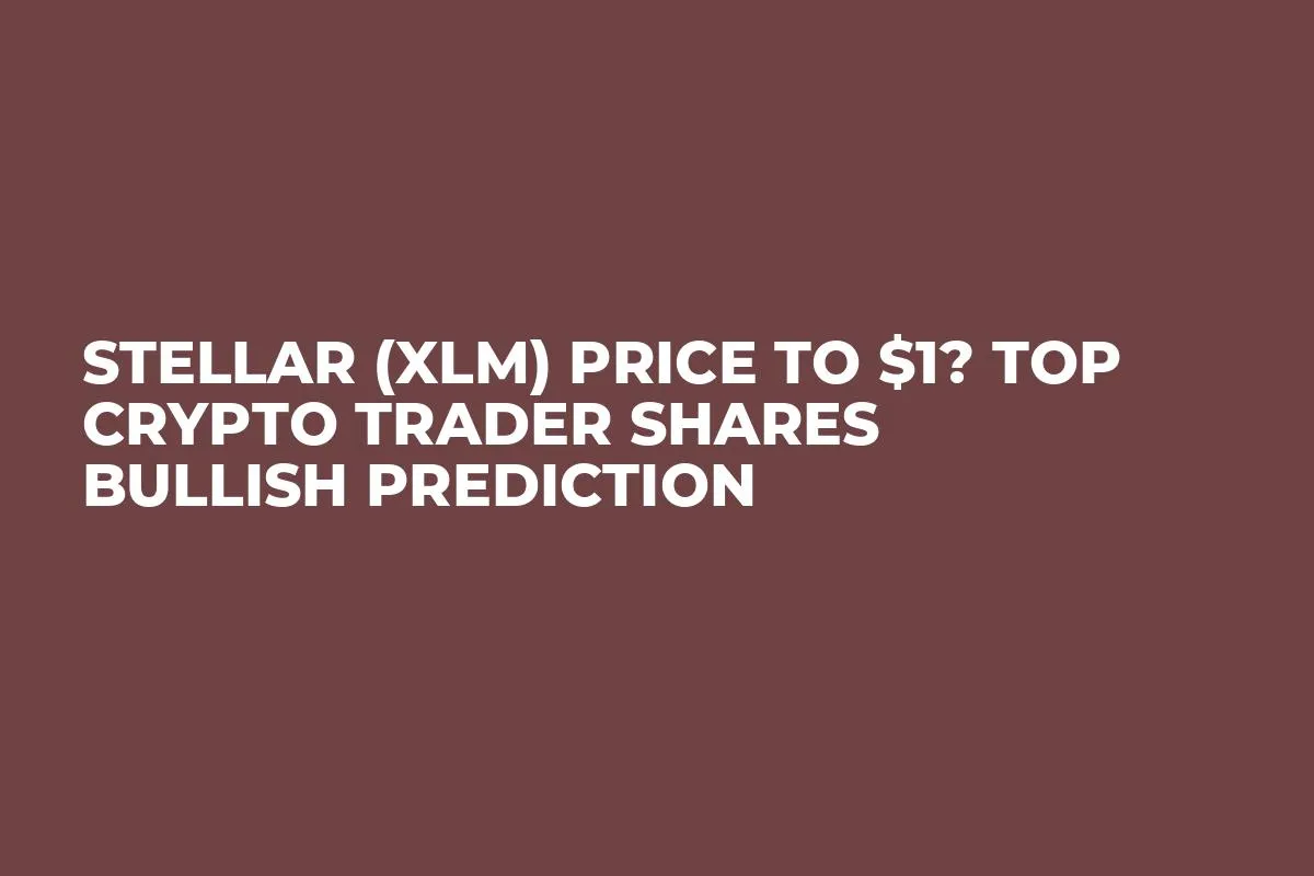 Stellar (XLM) Price to $1? Top Crypto Trader Shares Bullish Prediction