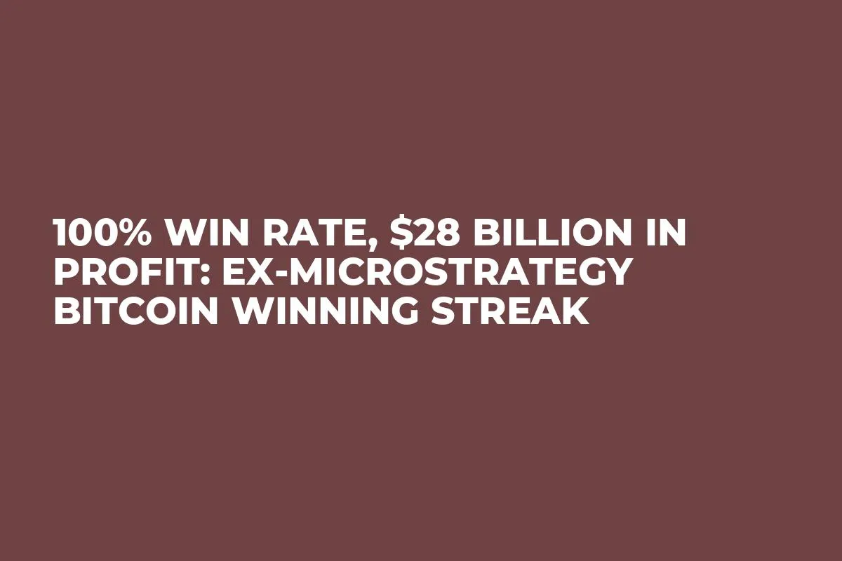 100% Win Rate, $28 Billion in Profit: Ex-MicroStrategy Bitcoin Winning Streak