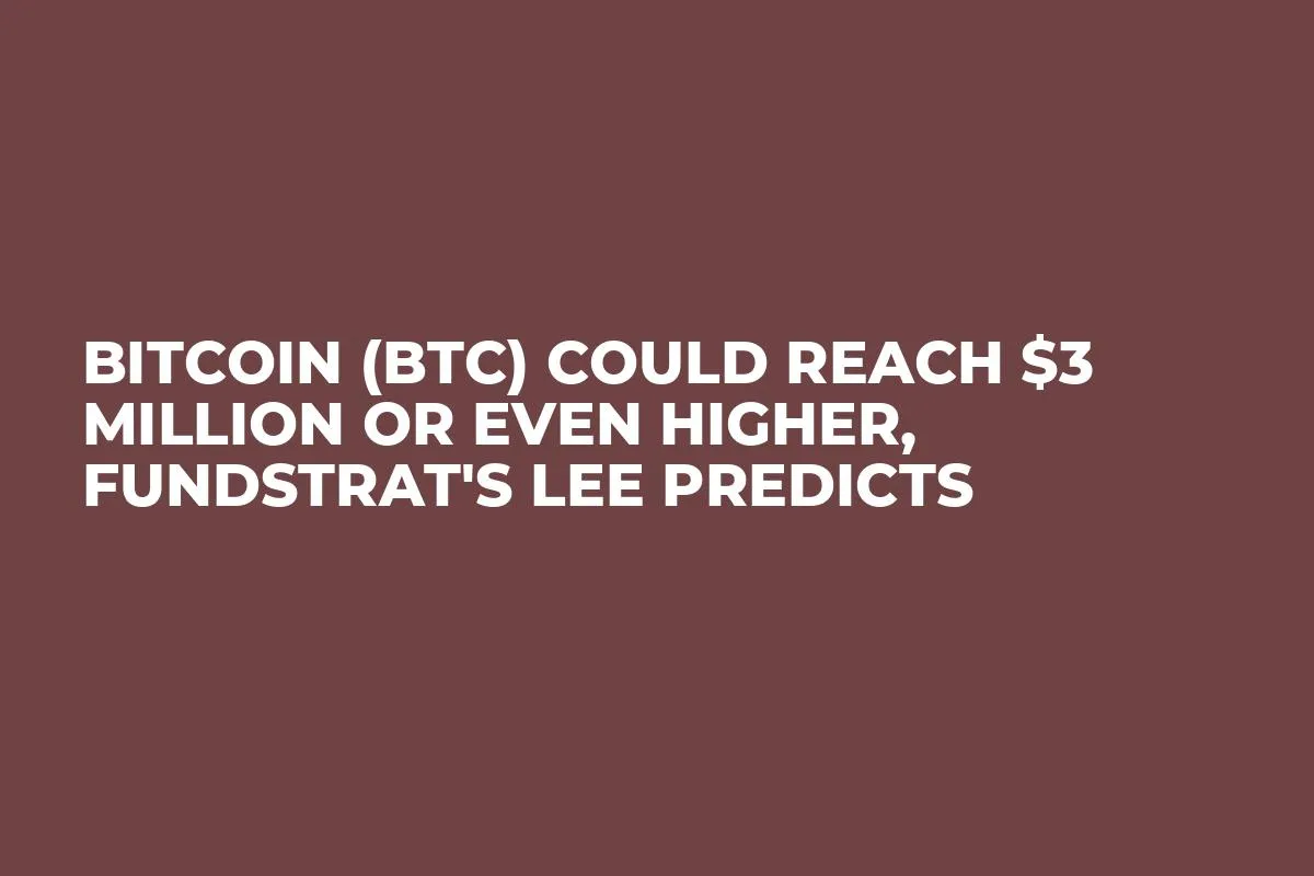 Bitcoin (BTC) Could Reach $3 Million or Even Higher, Fundstrat's Lee Predicts