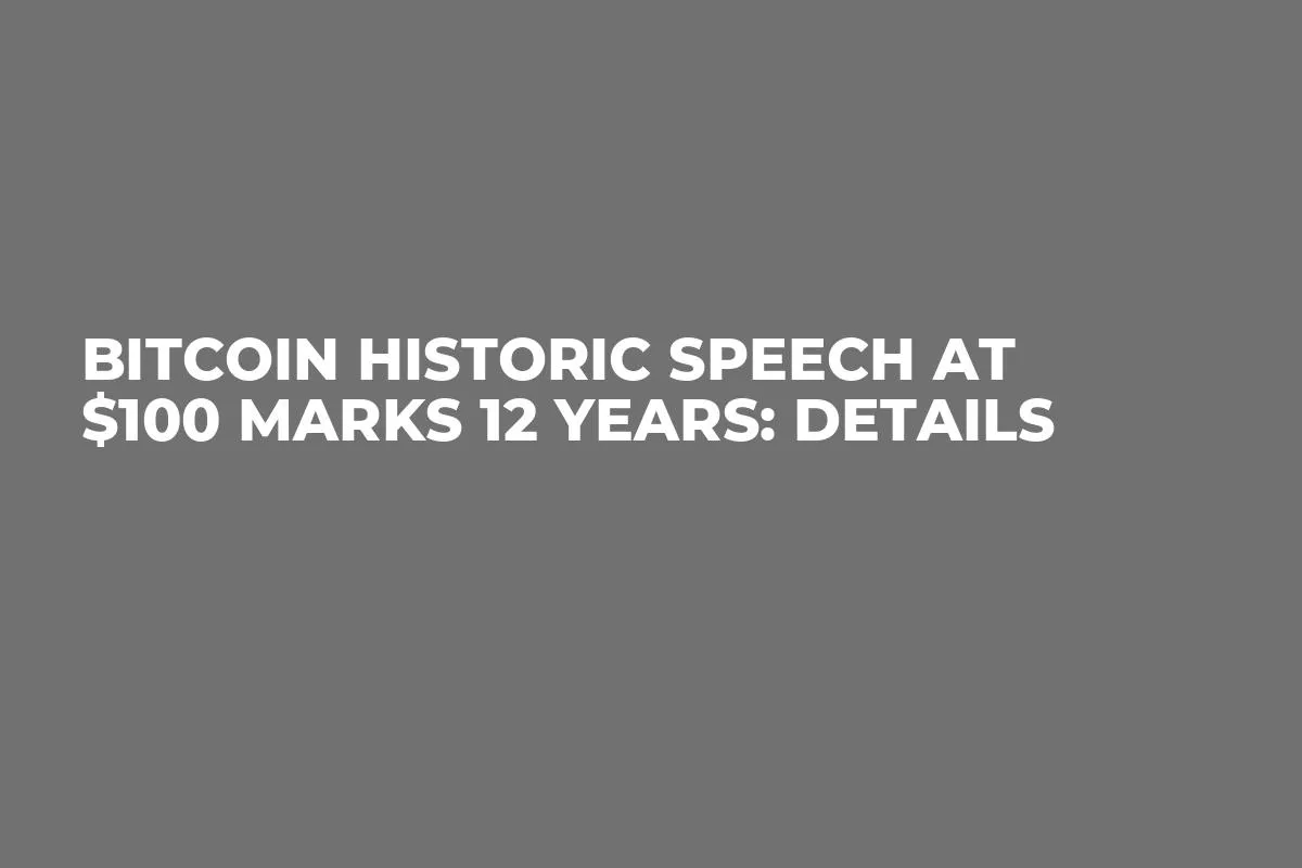 Bitcoin Historic Speech at $100 Marks 12 Years: Details