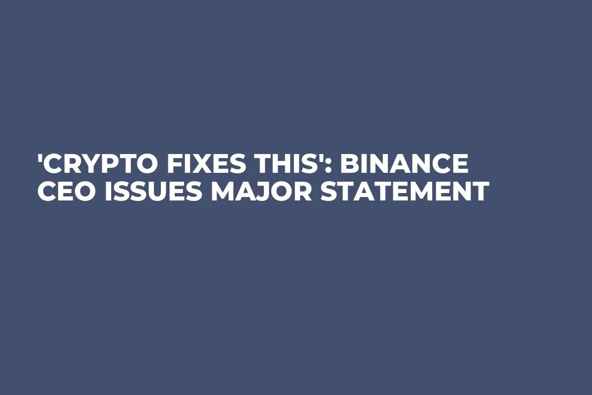 'Crypto Fixes This': Binance CEO Issues Major Statement