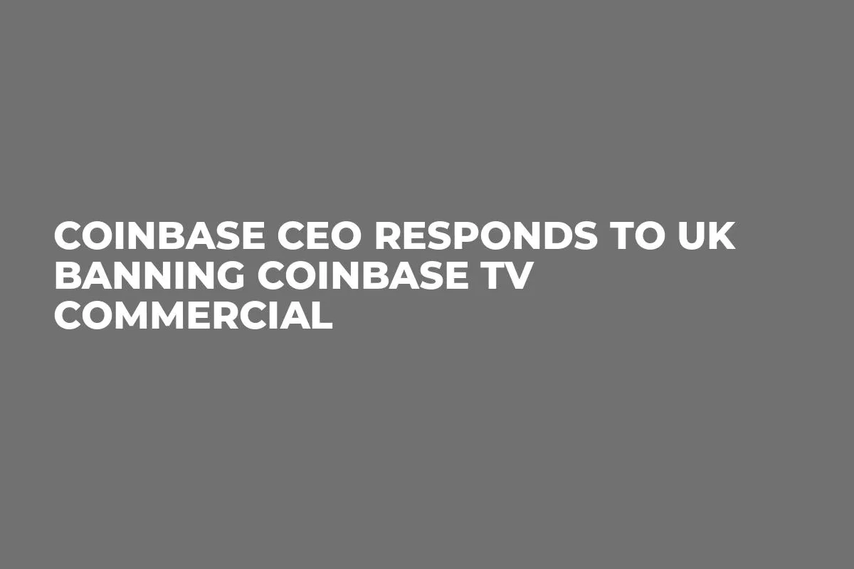 Coinbase CEO Responds to UK Banning Coinbase TV Commercial