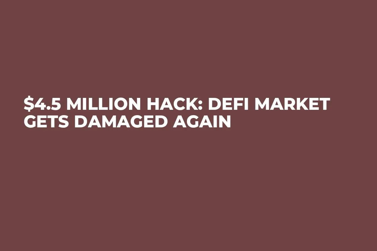 $4.5 Million Hack: DeFi Market Gets Damaged Again