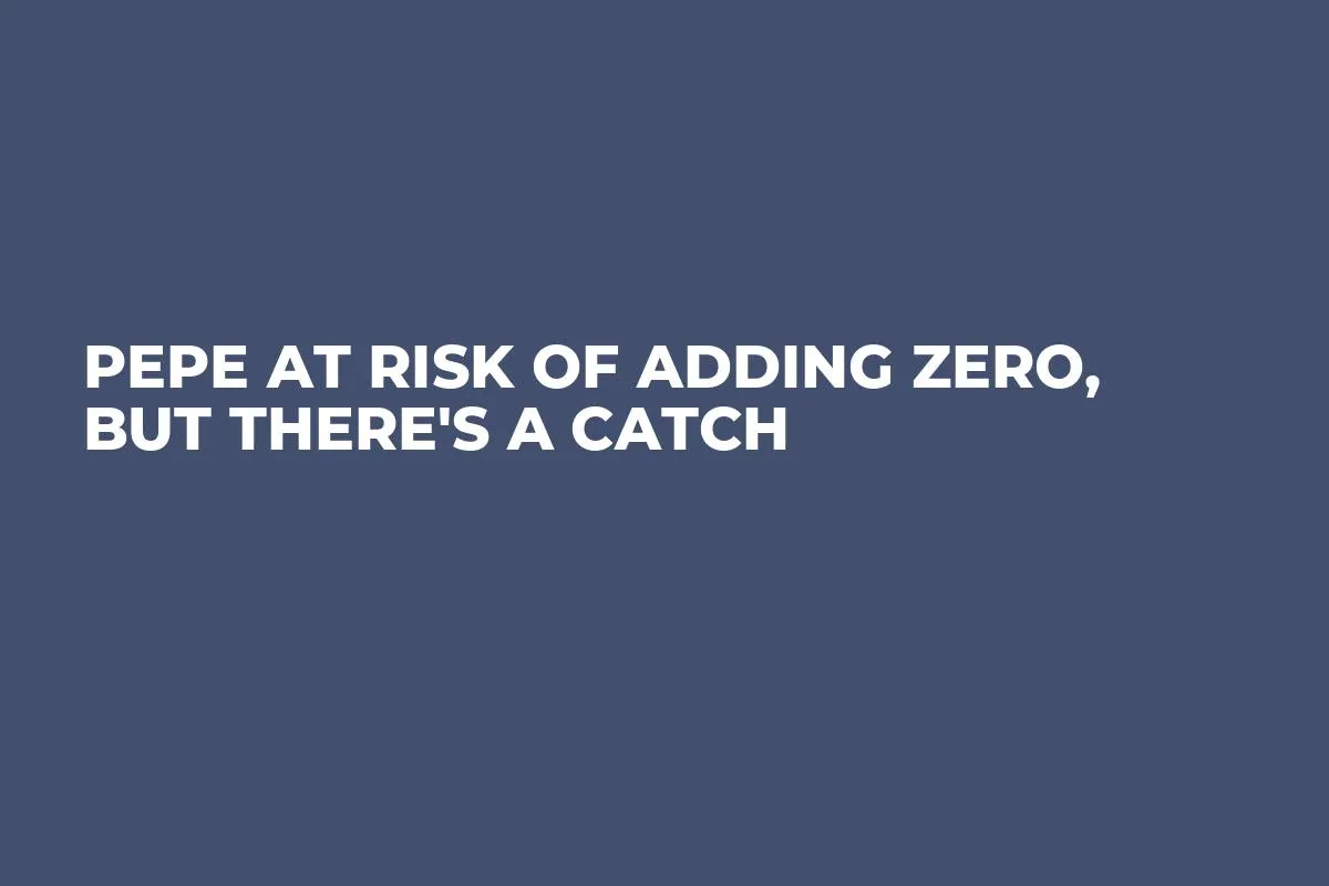 PEPE at Risk of Adding Zero, But There's a Catch