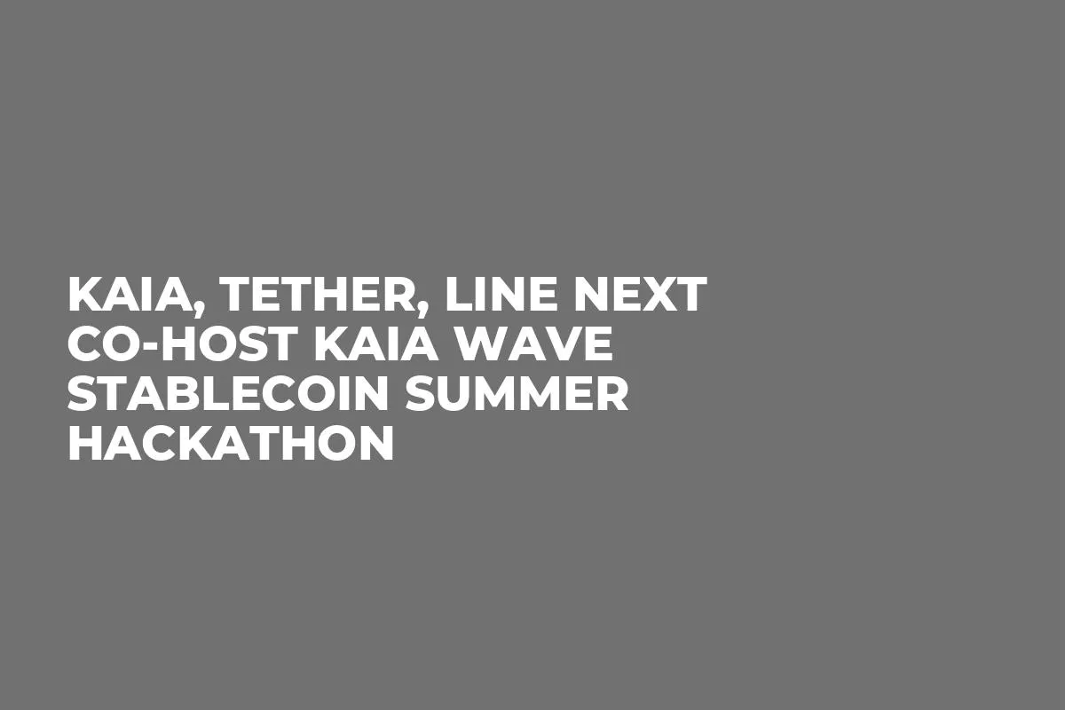 Kaia, Tether, LINE NEXT Co-host Kaia Wave Stablecoin Summer Hackathon