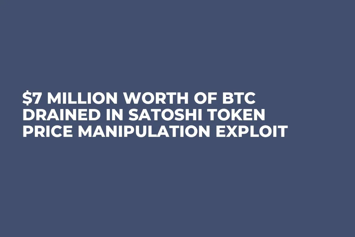 $7 Million Worth of BTC Drained in Satoshi Token Price Manipulation Exploit