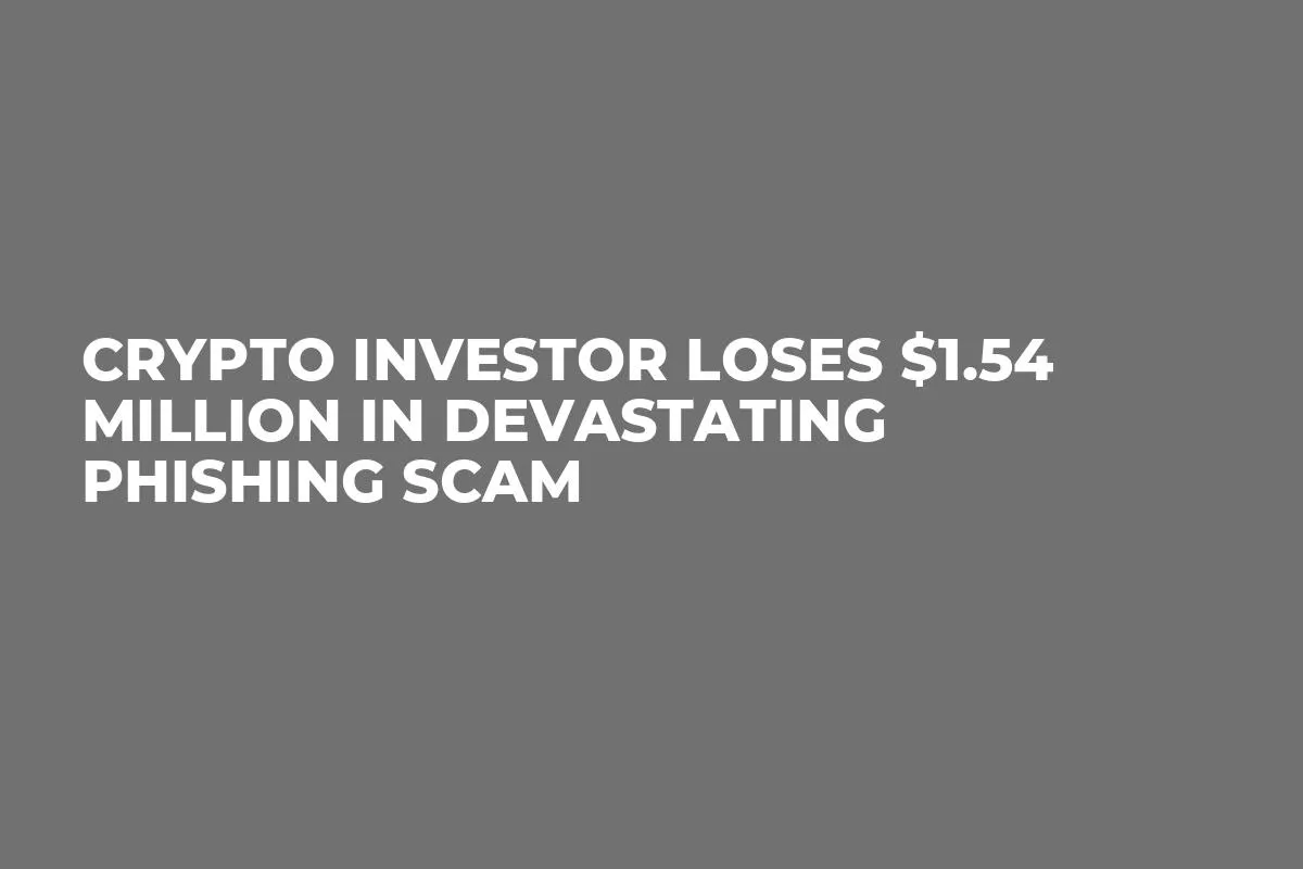 Crypto Investor Loses $1.54 Million in Devastating Phishing Scam