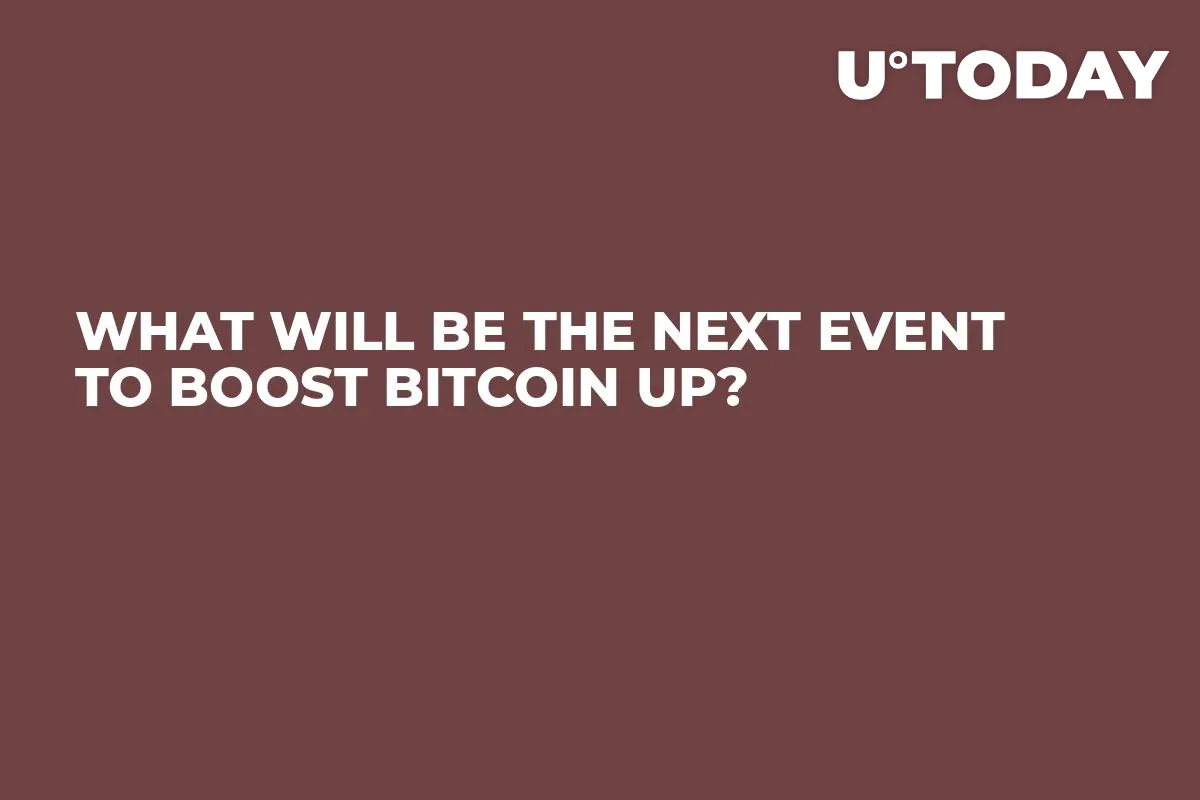What Will Be the Next Event to Boost Bitcoin Up?