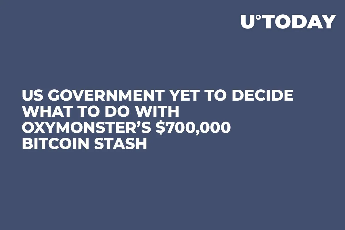 US Government Yet to Decide What to Do with OxyMonster’s $700,000 Bitcoin Stash 