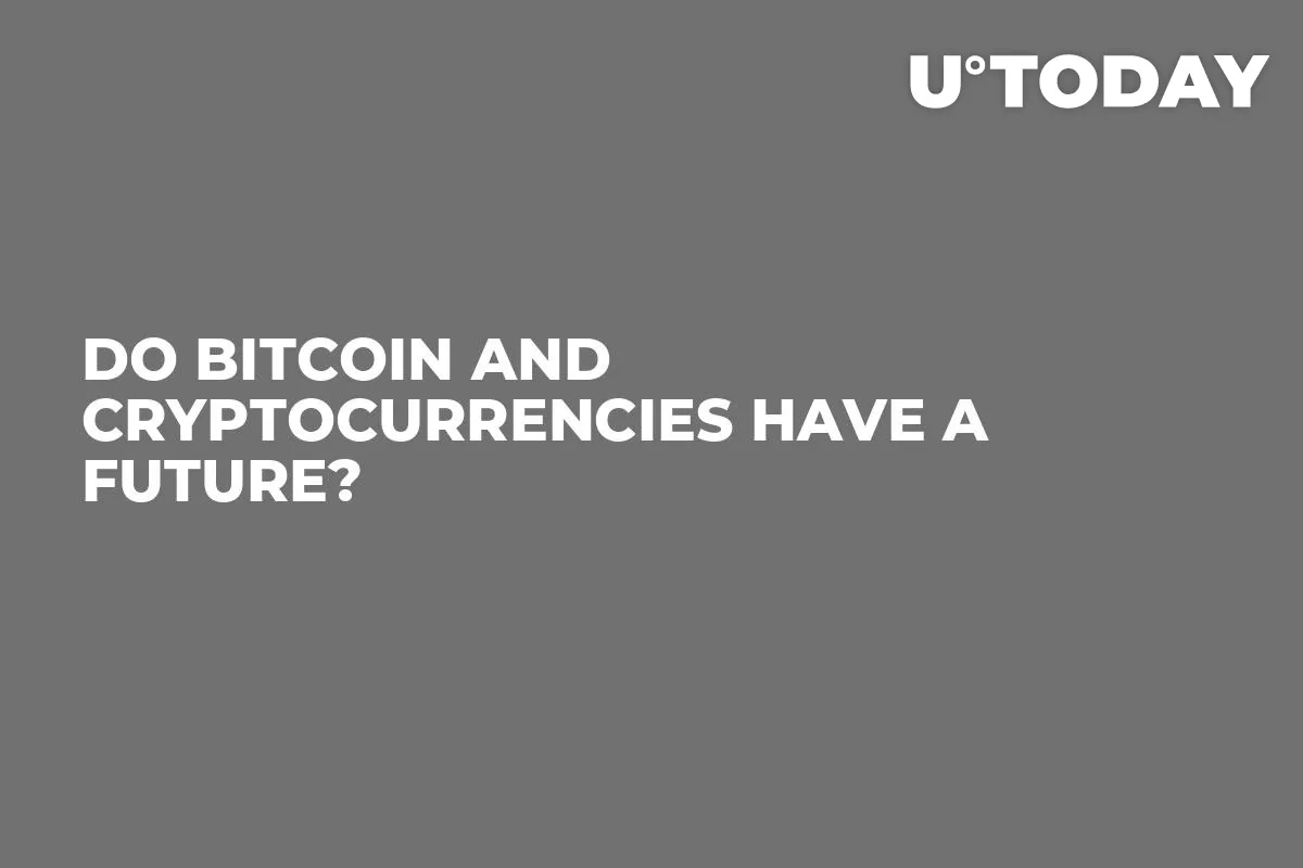 Do Bitcoin and Cryptocurrencies Have a Future?