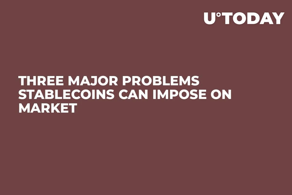 Three Major Problems Stablecoins Can Impose on Market