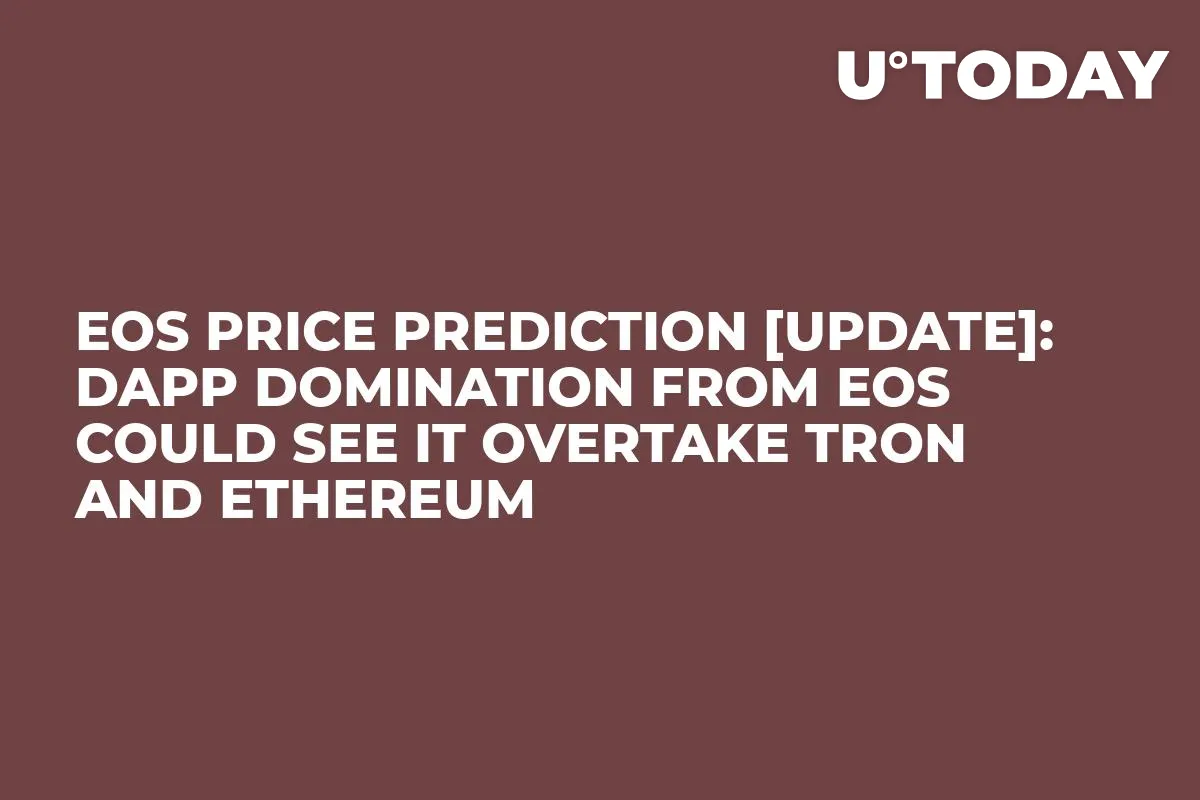 EOS Price Prediction [Update]: dApp Domination from EOS Could see it overtake Tron and Ethereum