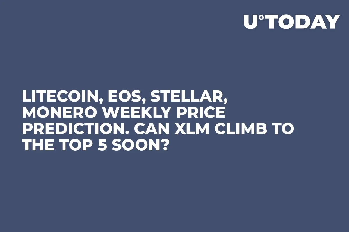Litecoin, EOS, Stellar, Monero Weekly Price Prediction. Can XLM climb to the Top 5 Soon?