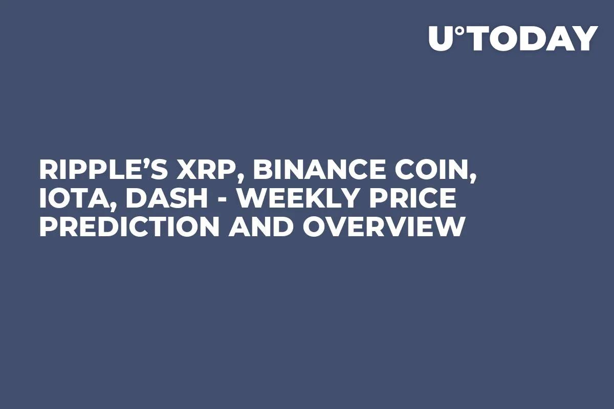 Ripple’s XRP, Binance Coin, IOTA, Dash - Weekly Price Prediction and Overview