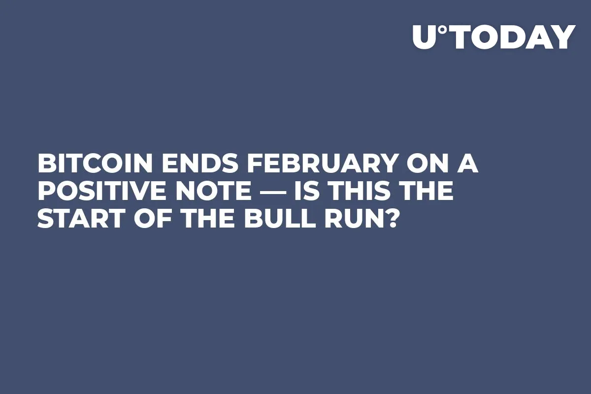 Bitcoin Ends February on a Positive Note — Is This The Start of the Bull Run?