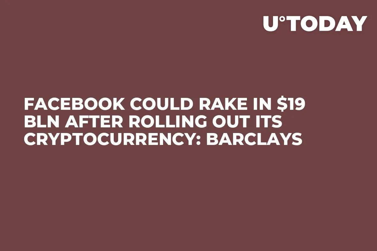Facebook Could Rake in $19 Bln After Rolling Out Its Cryptocurrency: Barclays
