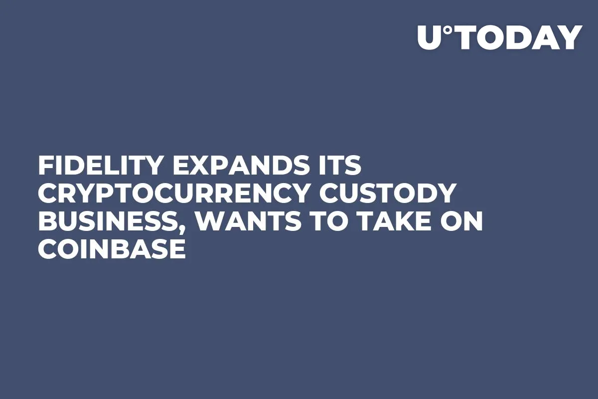 Fidelity Expands Its Cryptocurrency Custody Business, Wants to Take on Coinbase