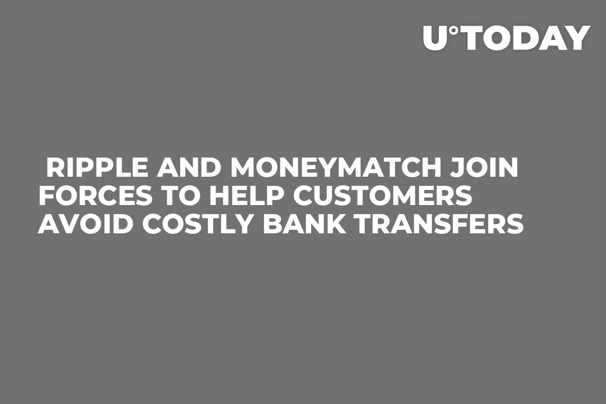  Ripple and MoneyMatch Join Forces to Help Customers Avoid Costly Bank Transfers