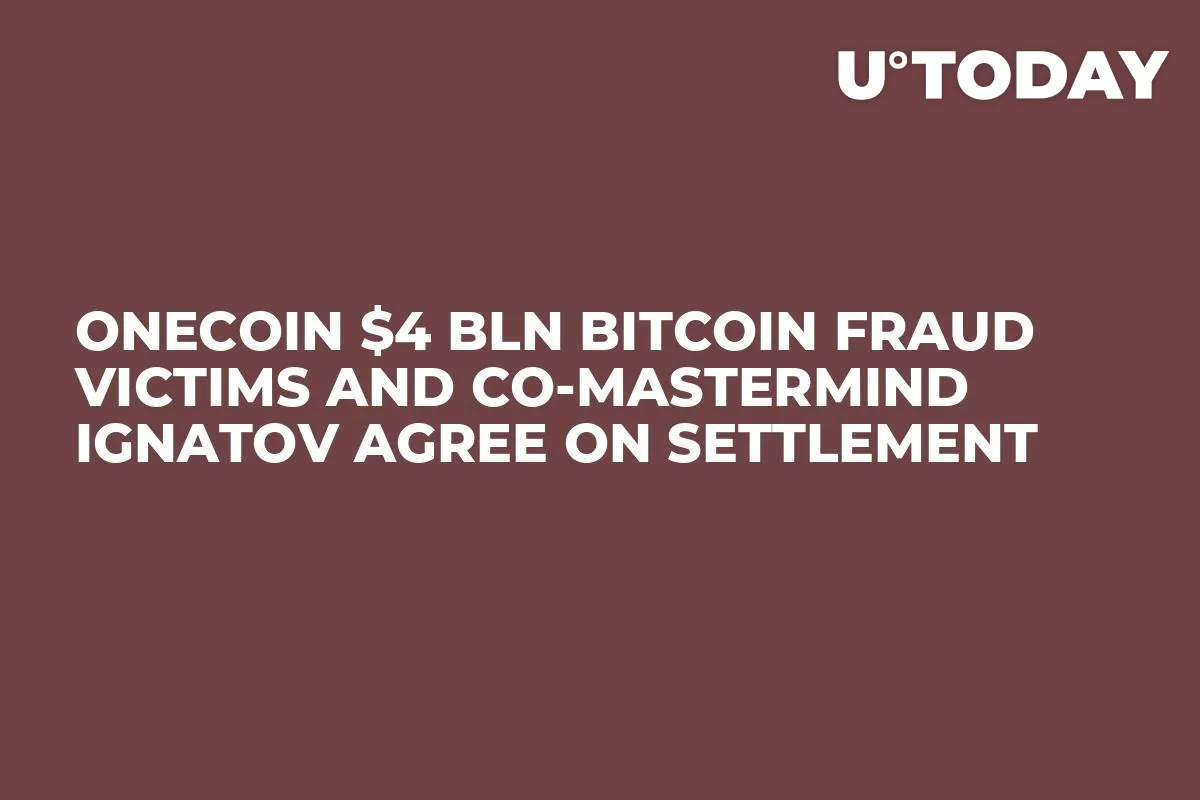OneCoin $4 Bln Bitcoin Fraud Victims and Co-Mastermind Ignatov Agree On Settlement