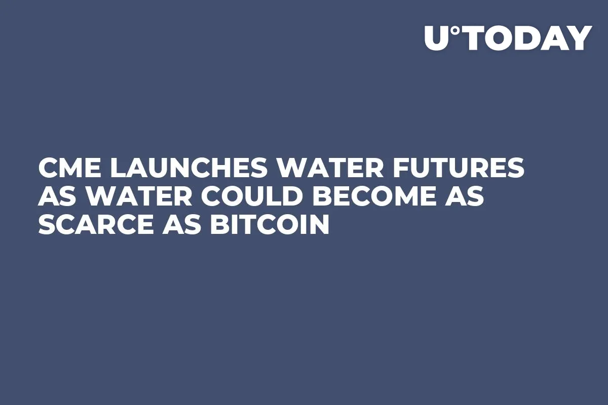 CME Launches Water Futures as Water Could Become as Scarce as Bitcoin