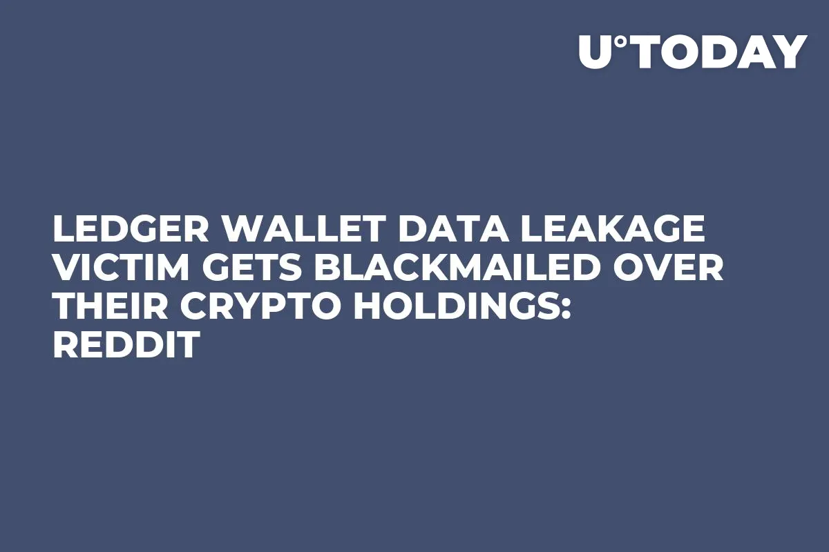 Ledger Wallet Data Leakage Victim Gets Blackmailed Over Their Crypto Holdings: Reddit