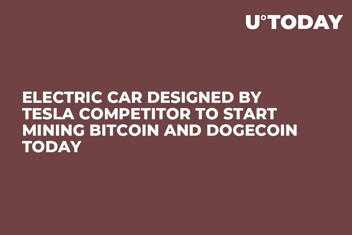 Electric Car Designed by Tesla Competitor to Start Mining Bitcoin and Dogecoin Today 
