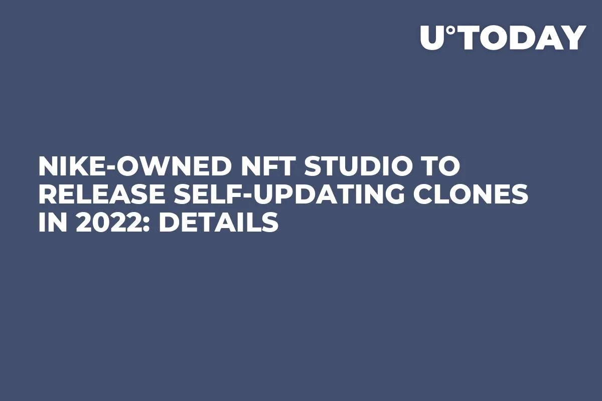 Nike-Owned NFT Studio to Release Self-Updating Clones in 2022: Details